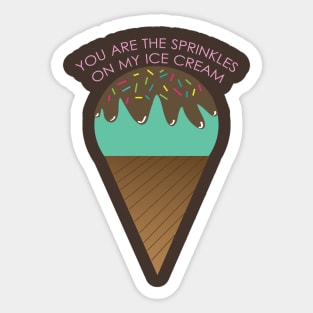 You are the sprinkles on my ice-cream Sticker